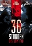 36 Stunden bis zum Tod